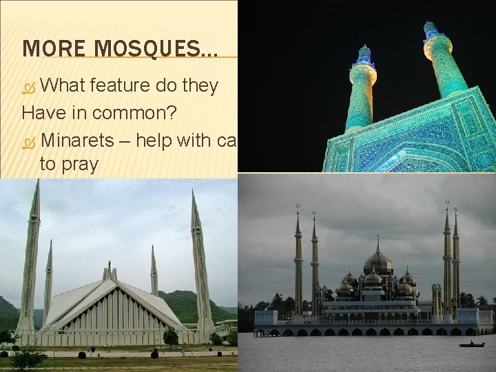 MORE MOSQUES. . . What feature do they Have in common? Minarets – help