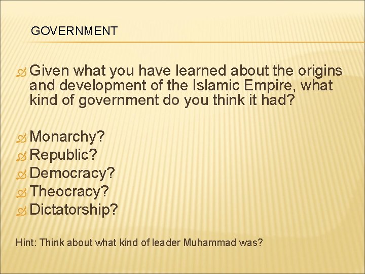 GOVERNMENT Given what you have learned about the origins and development of the Islamic