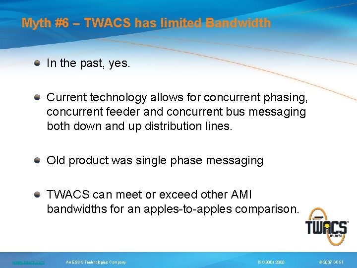 Myth #6 – TWACS has limited Bandwidth In the past, yes. Current technology allows