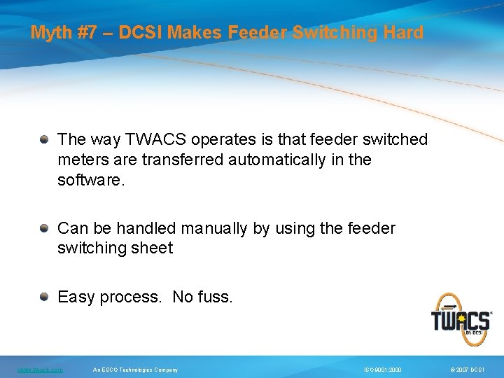 Myth #7 – DCSI Makes Feeder Switching Hard The way TWACS operates is that