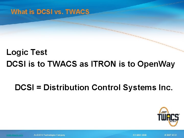 What is DCSI vs. TWACS Logic Test DCSI is to TWACS as ITRON is