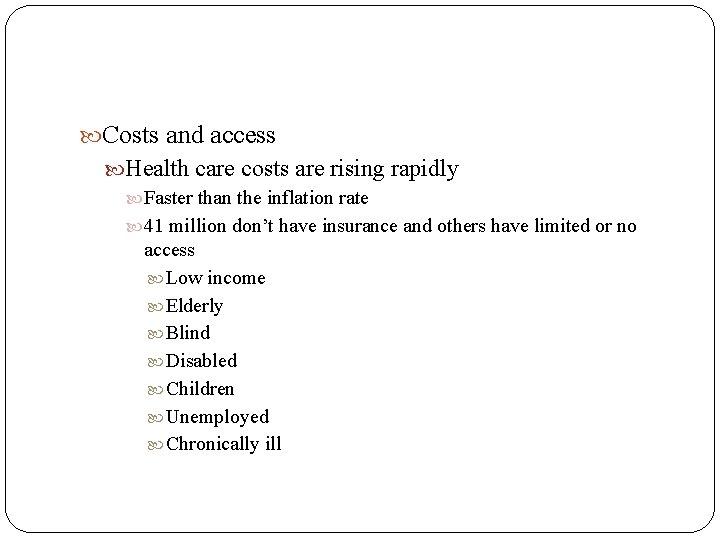  Costs and access Health care costs are rising rapidly Faster than the inflation