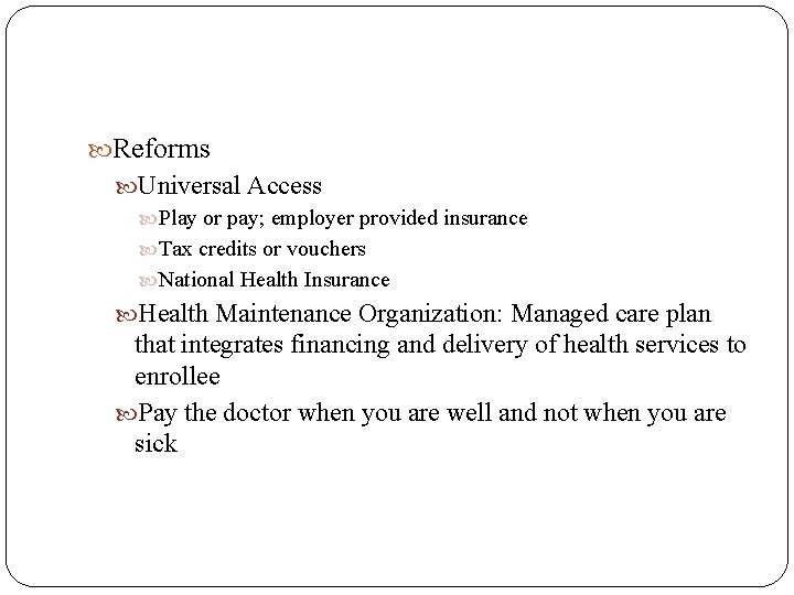  Reforms Universal Access Play or pay; employer provided insurance Tax credits or vouchers