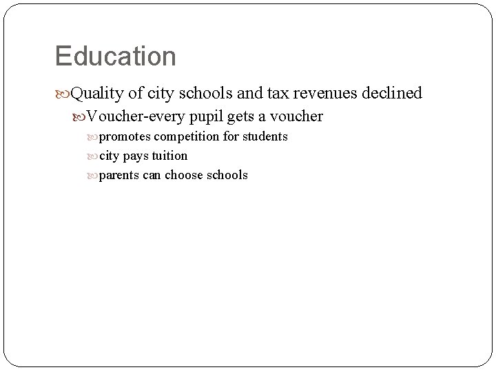 Education Quality of city schools and tax revenues declined Voucher-every pupil gets a voucher