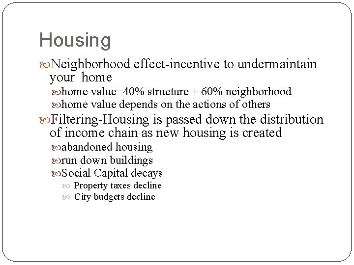 Housing Neighborhood effect-incentive to undermaintain your home value=40% structure + 60% neighborhood home value