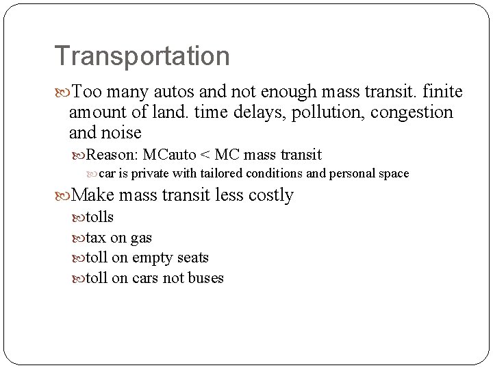 Transportation Too many autos and not enough mass transit. finite amount of land. time