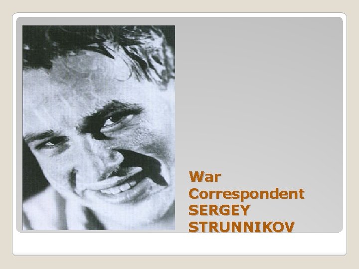 War Correspondent SERGEY STRUNNIKOV 