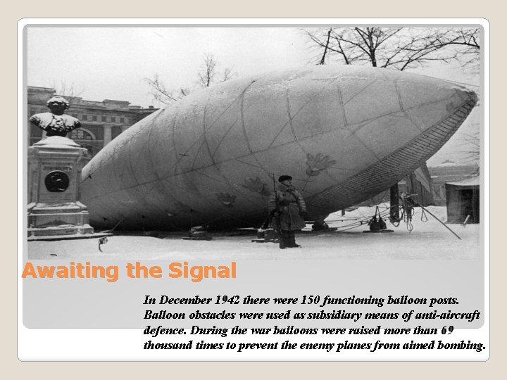 Awaiting the Signal In December 1942 there were 150 functioning balloon posts. Balloon obstacles