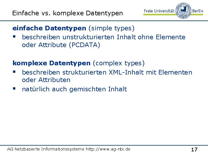 Einfache vs. komplexe Datentypen einfache Datentypen (simple types) § beschreiben unstrukturierten Inhalt ohne Elemente