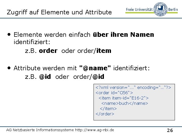 Zugriff auf Elemente und Attribute • Elemente werden einfach über ihren Namen identifiziert: z.