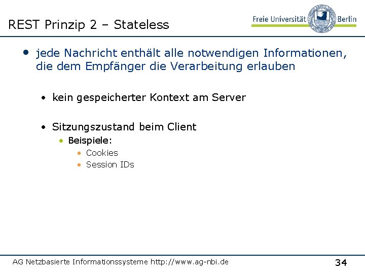 REST Prinzip 2 – Stateless • jede Nachricht enthält alle notwendigen Informationen, die dem