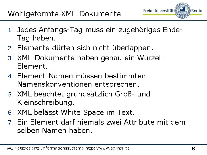 Wohlgeformte XML-Dokumente 1. 2. 3. 4. 5. 6. 7. Jedes Anfangs-Tag muss ein zugehöriges