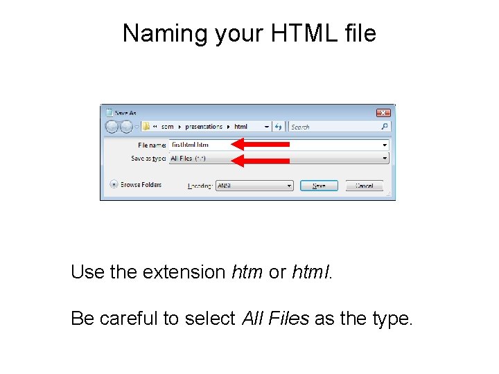 Naming your HTML file Use the extension htm or html. Be careful to select
