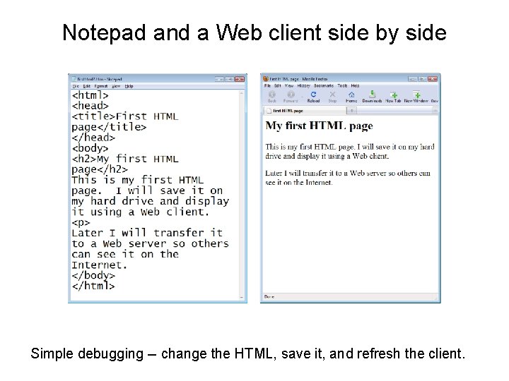Notepad and a Web client side by side Simple debugging -- change the HTML,