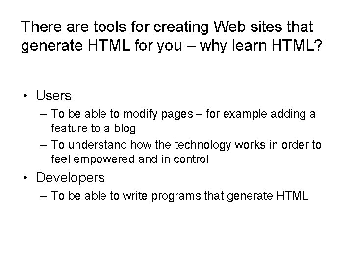 There are tools for creating Web sites that generate HTML for you – why