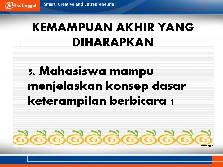 KEMAMPUAN AKHIR YANG DIHARAPKAN 5. Mahasiswa mampu menjelaskan konsep dasar keterampilan berbicara 1 