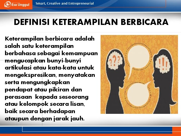 DEFINISI KETERAMPILAN BERBICARA Keterampilan berbicara adalah satu keterampilan berbahasa sebagai kemampuan mengucapkan bunyi-bunyi artikulasi