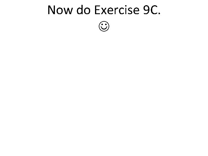 Now do Exercise 9 C. 