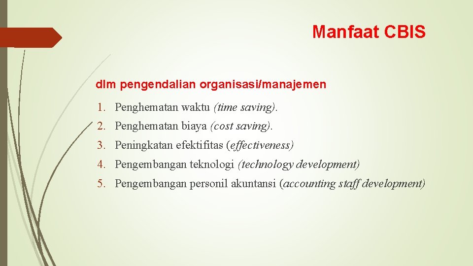 Manfaat CBIS dlm pengendalian organisasi/manajemen 1. Penghematan waktu (time saving). 2. Penghematan biaya (cost