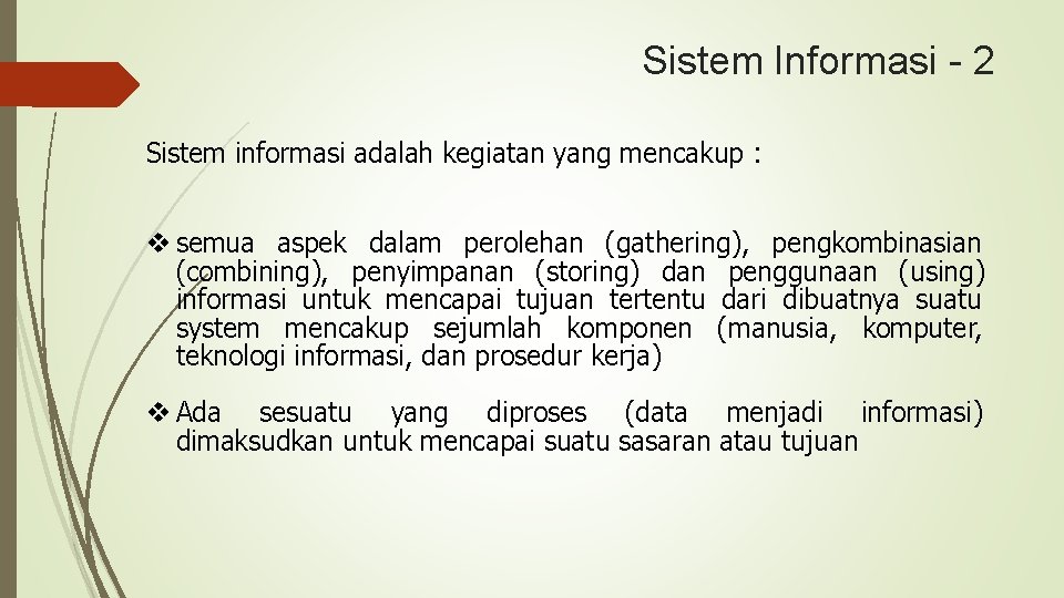 Sistem Informasi - 2 Sistem informasi adalah kegiatan yang mencakup : v semua aspek