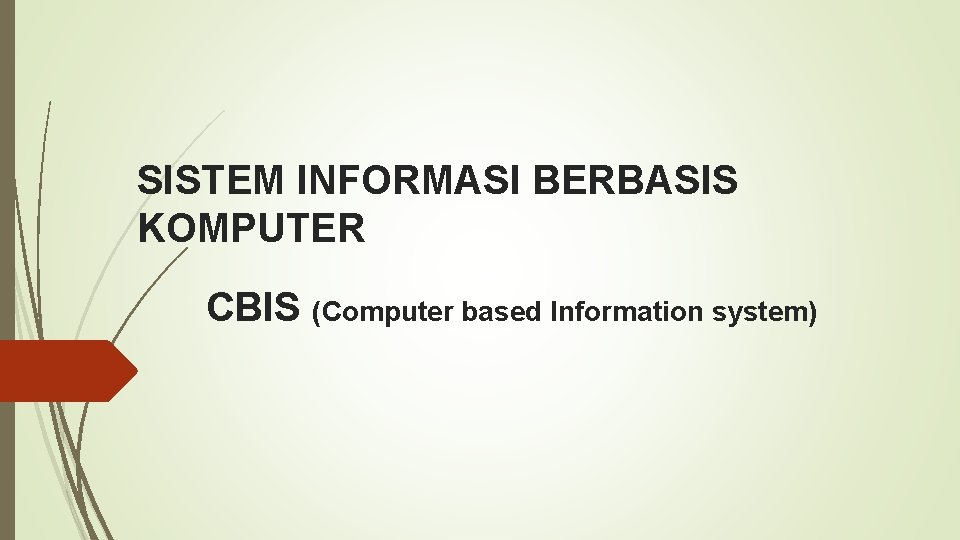 SISTEM INFORMASI BERBASIS KOMPUTER CBIS (Computer based Information system) 