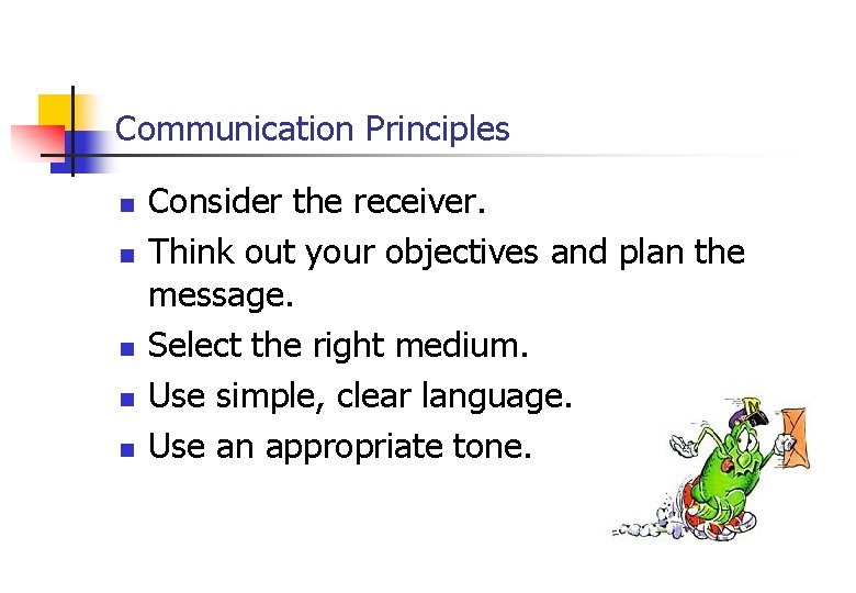 Communication Principles n n n Consider the receiver. Think out your objectives and plan Communication Principles n n n Consider the receiver. Think out your objectives and plan