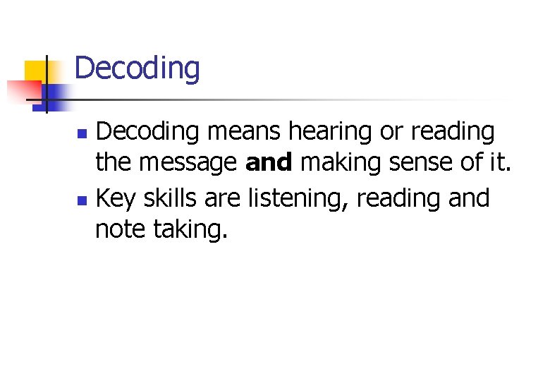 Decoding means hearing or reading the message and making sense of it. n Key Decoding means hearing or reading the message and making sense of it. n Key