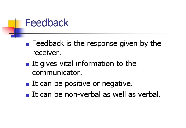 Feedback n n Feedback is the response given by the receiver. It gives vital Feedback n n Feedback is the response given by the receiver. It gives vital