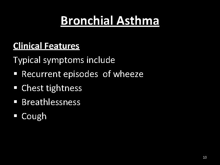 Bronchial Asthma Clinical Features Typical symptoms include § Recurrent episodes of wheeze § Chest