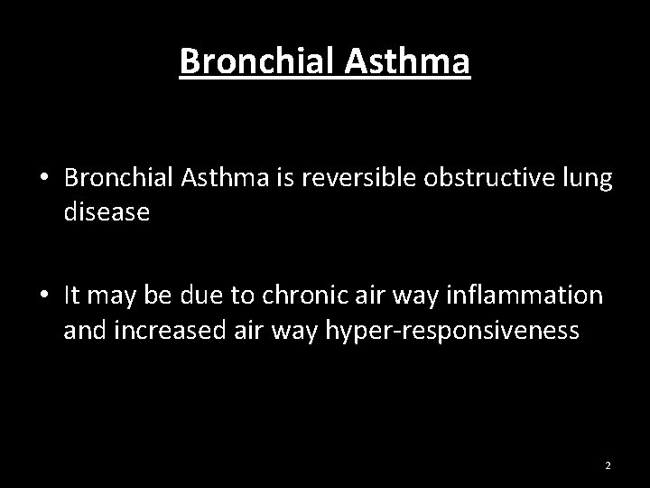Bronchial Asthma • Bronchial Asthma is reversible obstructive lung disease • It may be