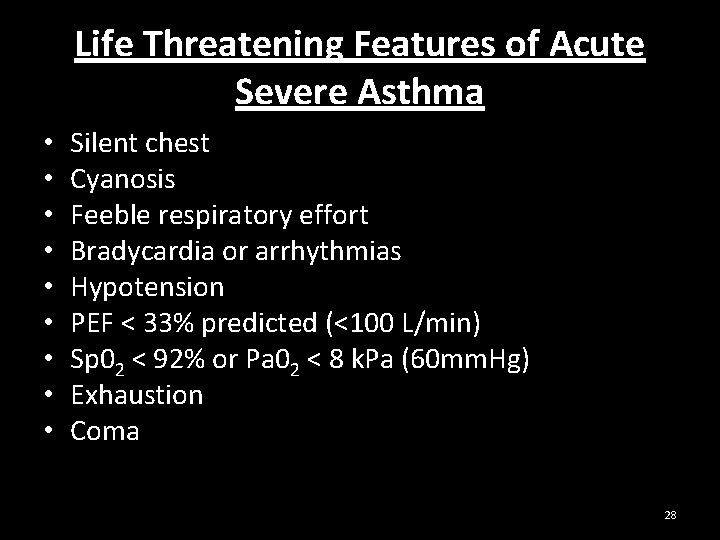 Life Threatening Features of Acute Severe Asthma • • • Silent chest Cyanosis Feeble