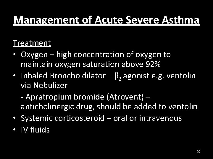 Management of Acute Severe Asthma Treatment • Oxygen – high concentration of oxygen to