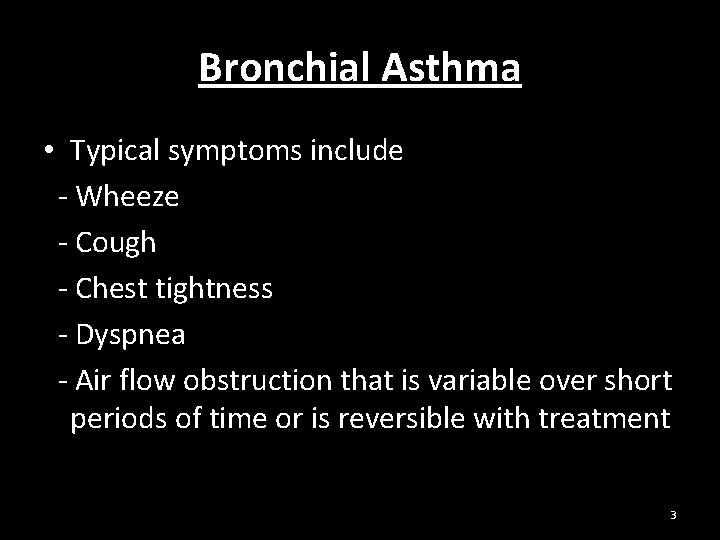 Bronchial Asthma • Typical symptoms include - Wheeze - Cough - Chest tightness -