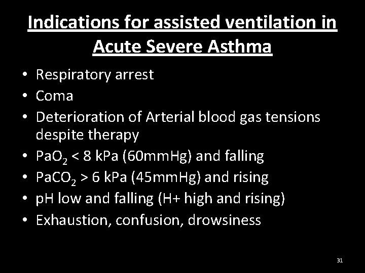 Indications for assisted ventilation in Acute Severe Asthma • Respiratory arrest • Coma •