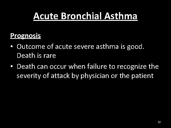 Acute Bronchial Asthma Prognosis • Outcome of acute severe asthma is good. Death is