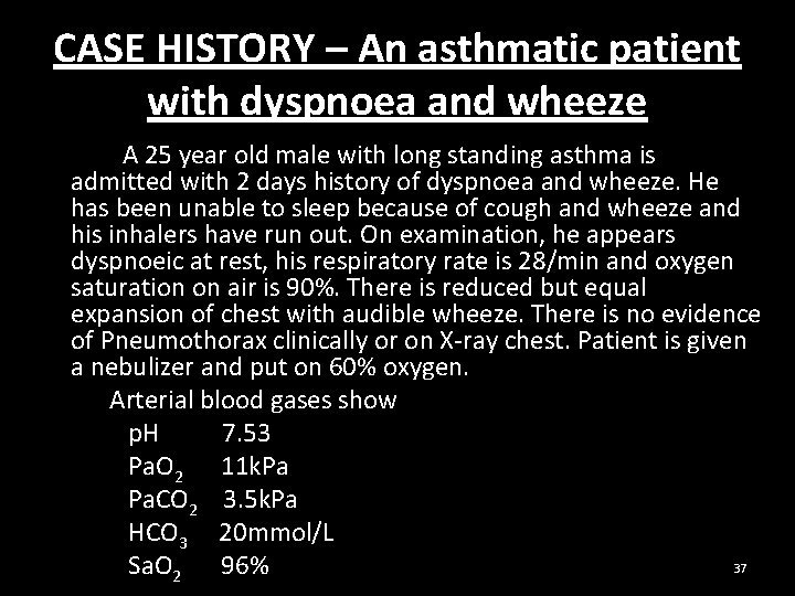 CASE HISTORY – An asthmatic patient with dyspnoea and wheeze A 25 year old