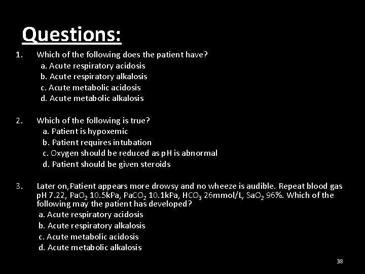 Questions: 1. Which of the following does the patient have? a. Acute respiratory acidosis