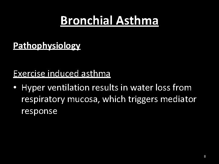 Bronchial Asthma Pathophysiology Exercise induced asthma • Hyper ventilation results in water loss from