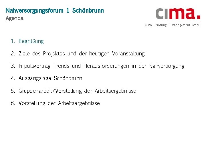 Nahversorgungsforum 1 Schönbrunn Agenda CIMA Beratung + Management Gmb. H 1. Begrüßung 2. Ziele