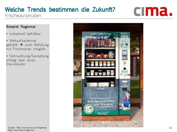 Welche Trends bestimmen die Zukunft? Frischeautomaten Beispiel: Regiomat § individuell befüllbar § Verkaufsautomat gekühlt