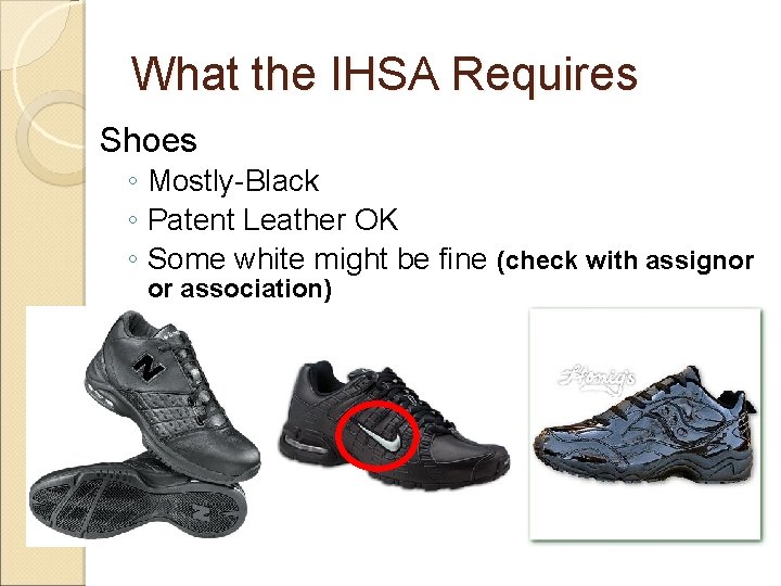 What the IHSA Requires Shoes ◦ Mostly-Black ◦ Patent Leather OK ◦ Some white