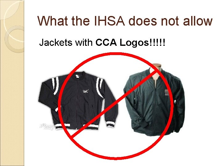 What the IHSA does not allow Jackets with CCA Logos!!!!! 