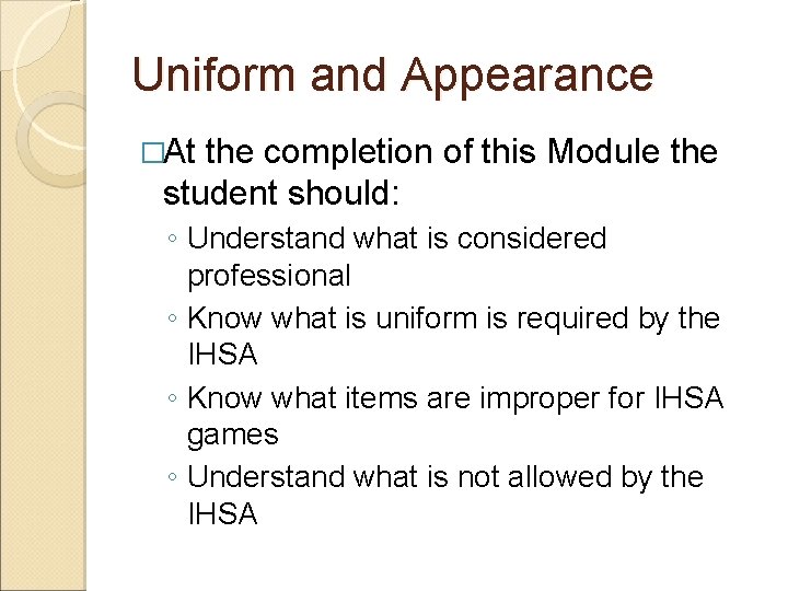 Uniform and Appearance �At the completion of this Module the student should: ◦ Understand