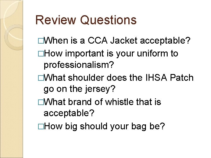 Review Questions �When is a CCA Jacket acceptable? �How important is your uniform to