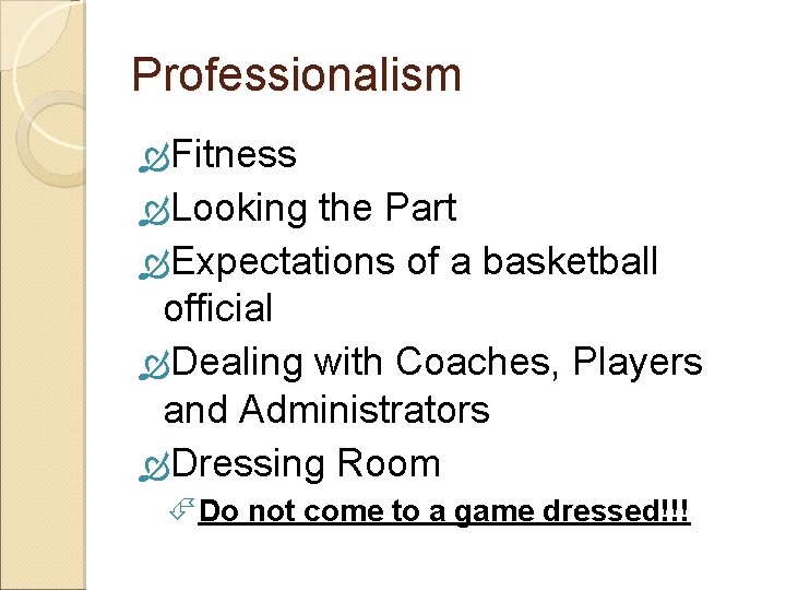 Professionalism Fitness Looking the Part Expectations of a basketball official Dealing with Coaches, Players