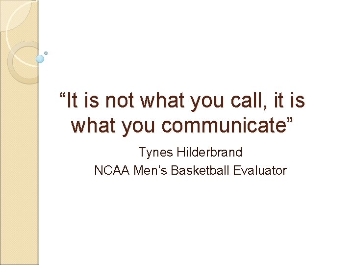 “It is not what you call, it is what you communicate” Tynes Hilderbrand NCAA