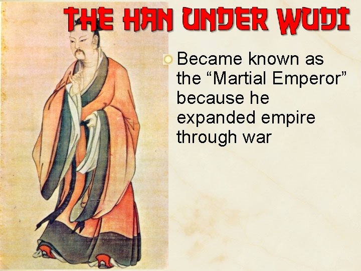Became known as the “Martial Emperor” because he expanded empire through war 