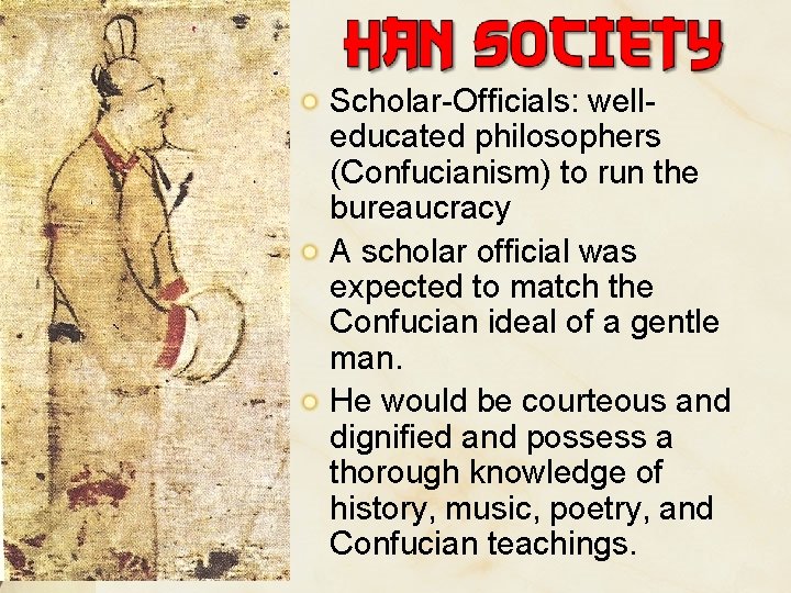 Scholar-Officials: welleducated philosophers (Confucianism) to run the bureaucracy A scholar official was expected to