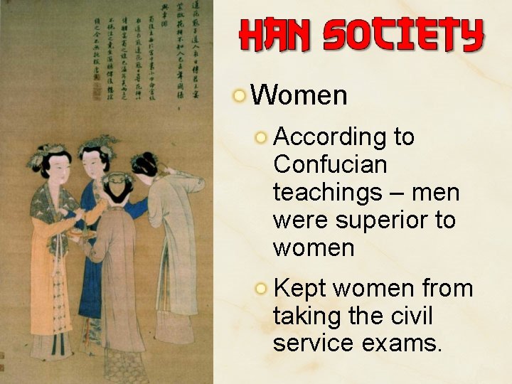 Women According to Confucian teachings – men were superior to women Kept women from