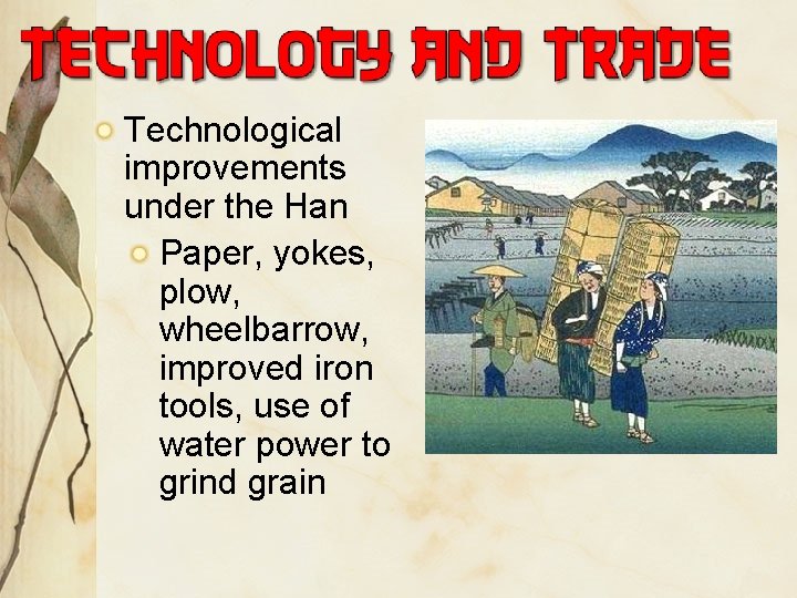 Technological improvements under the Han Paper, yokes, plow, wheelbarrow, improved iron tools, use of